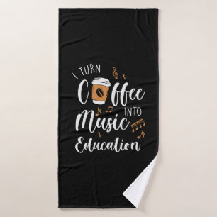 Teacher Gift I Turn Coffee Into Music Education Bath Towel