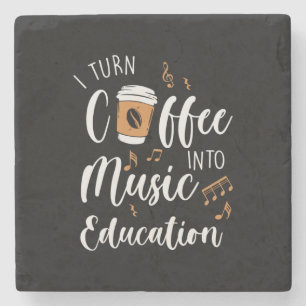 Teacher Gift I Turn Coffee Into Music Education Stone Coaster