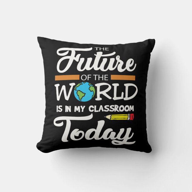 Teacher Gift Idea Future World Is In My Classroom Cushion (Front)