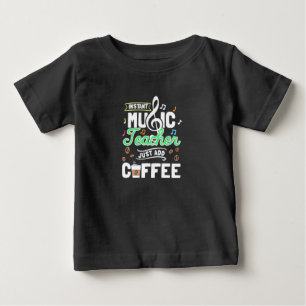 Teacher Gift Instant Music Teacher Just Add Coffee Baby T-Shirt