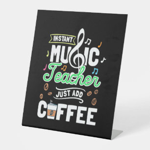 Teacher Gift Instant Music Teacher Just Add Coffee Pedestal Sign