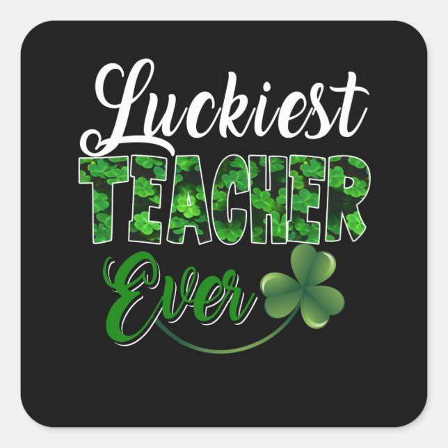 Teacher Gift | Luckiest Teacher Ever Square Sticker (Front)