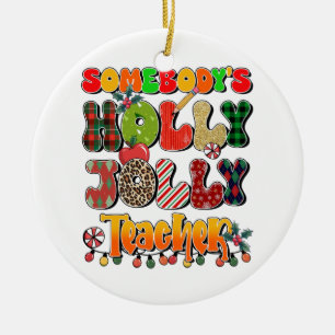 Teacher Gift Somebody's Holly Jolly Teachers Ceramic Ornament