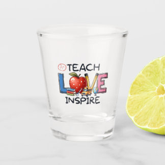 Teacher Gift | Teach Love Inspire Shot Glass