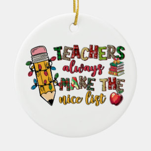 Teacher Gift Teachers Always Make The Nice List Ceramic Ornament