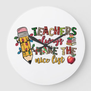Teacher Gift   Teachers Always Make The Nice List Large Clock