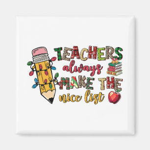 Teacher Gift   Teachers Always Make The Nice List Magnet