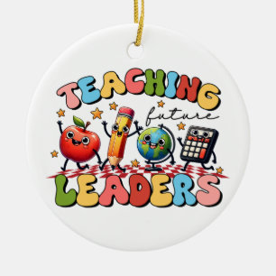 Teacher Gift Teaching Future Leaders Ceramic Ornament