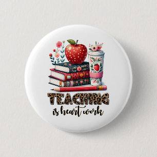 Teacher Gift Teaching Is Heart Work 6 Cm Round Badge