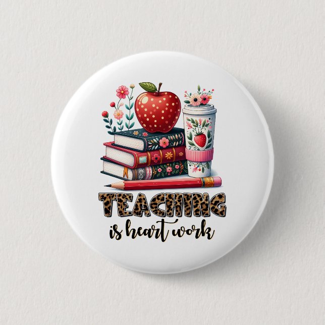Teacher Gift | Teaching Is Heart Work 6 Cm Round Badge (Front)