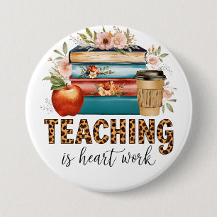Teacher Gift Teaching Is Heart Work 7.5 Cm Round Badge