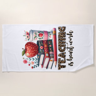 Teacher Gift   Teaching Is Heart Work Beach Towel