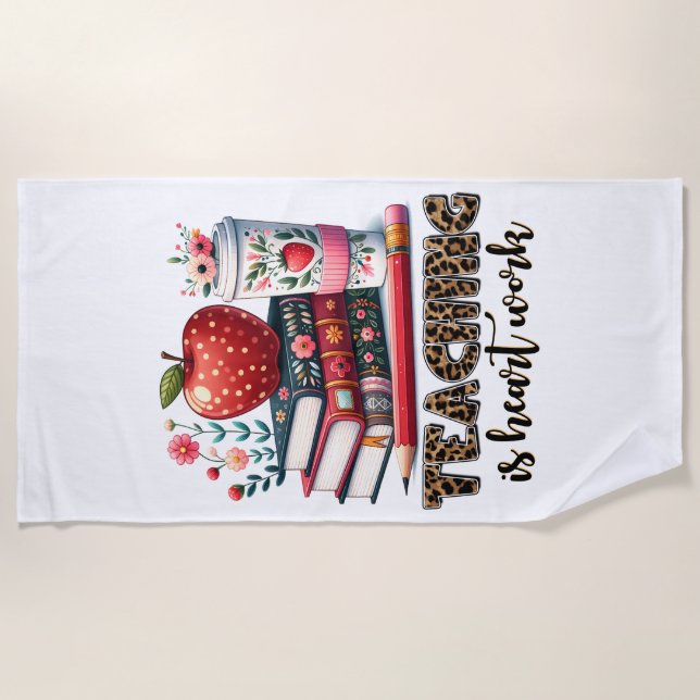 Teacher Gift | Teaching Is Heart Work Beach Towel (Front)