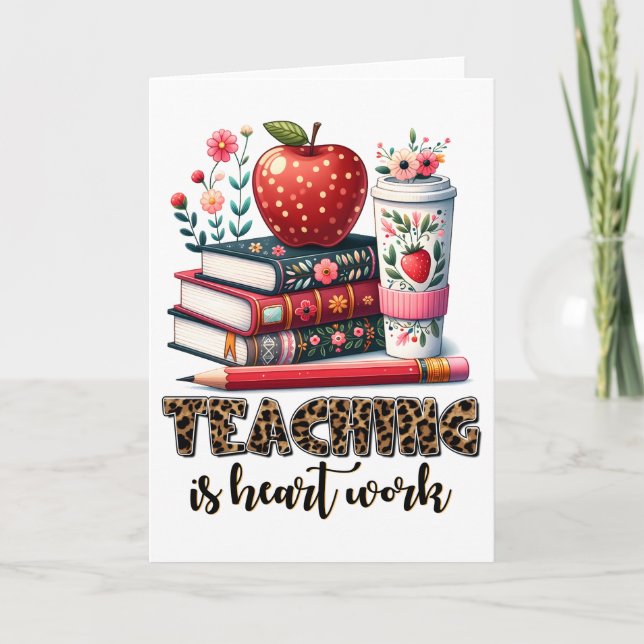 Teacher Gift | Teaching Is Heart Work Card (Front)