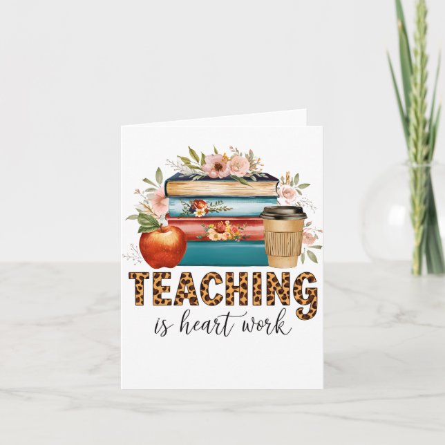Teacher Gift | Teaching Is Heart Work Card (Front)