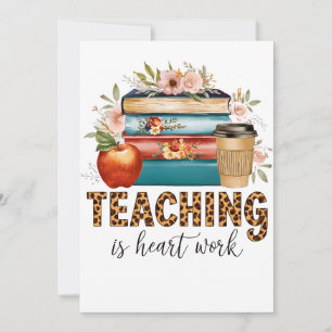 Teacher Gift   Teaching Is Heart Work Card