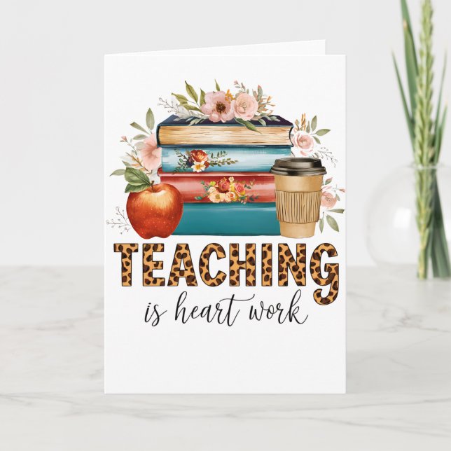 Teacher Gift | Teaching Is Heart Work Card (Front)