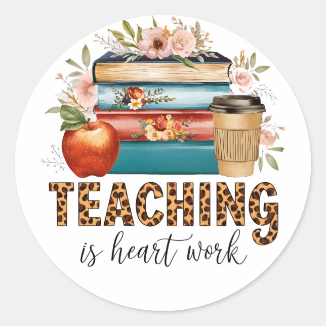Teacher Gift | Teaching Is Heart Work Classic Round Sticker (Front)