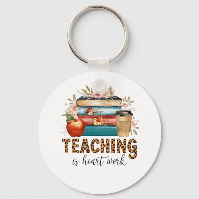 Teacher Gift | Teaching Is Heart Work Key Ring (Front)