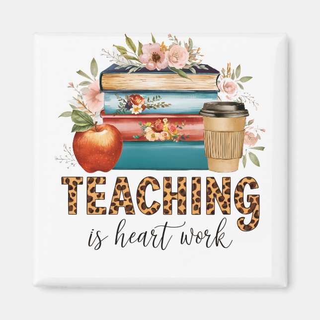 Teacher Gift | Teaching Is Heart Work Magnet (Front)