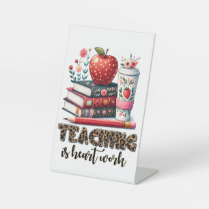 Teacher Gift Teaching Is Heart Work Pedestal Sign