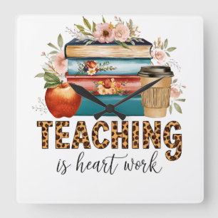 Teacher Gift   Teaching Is Heart Work Square Wall Clock