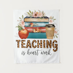 Teacher Gift   Teaching Is Heart Work Tapestry