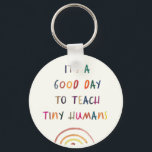 Teacher Good Day Tiny Humans Modern Fun Typography Key Ring<br><div class="desc">Fun Teacher keychain reading IT'S A GOOD DAY TO TEACH TINY HUMANS in a watercolor rainbow design. Bright and modern teacher appreciation gift!</div>