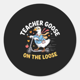 Teacher goose on the loose funny teacher classic round sticker