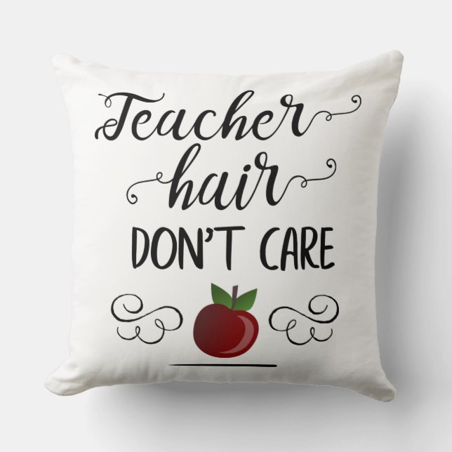 Teacher Hair Don't Care teachers Cushion (Front)