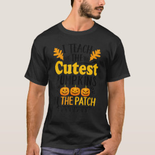 Teacher Halloween I Teach The Cutest Pumpkins In T T-Shirt
