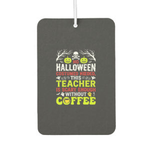Teacher Halloween Scary Enough Coffee Design_1 Car Air Freshener