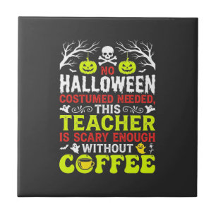 Teacher Halloween Scary Enough Coffee Design_1 Ceramic Tile