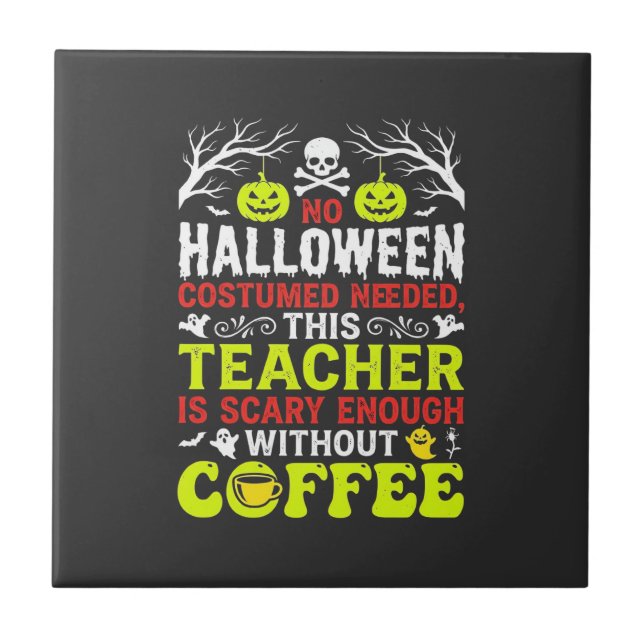 Teacher Halloween Scary Enough Coffee Design_1 Ceramic Tile (Front)