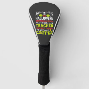 Teacher Halloween Scary Enough Coffee Design_1 Golf Head Cover