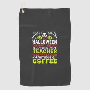 Teacher Halloween Scary Enough Coffee Design_1 Golf Towel