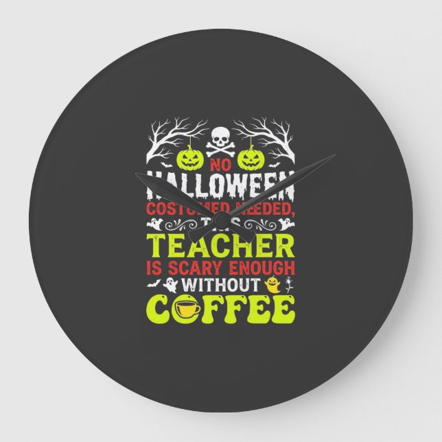 Teacher Halloween Scary Enough Coffee Design_1 Large Clock (Front)