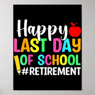 Teacher Happy Last Day Of School Retirement Poster