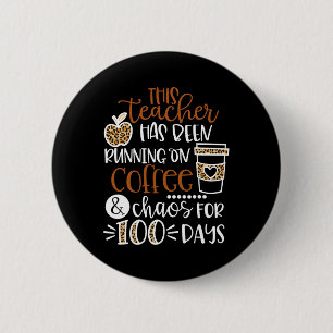 Teacher Has Been Running On Coffee And Chaos 100 D 6 Cm Round Badge