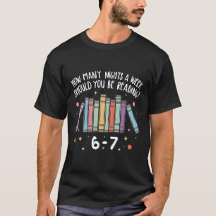 Teacher How Many Nights A Week Should You Be Readi T-Shirt