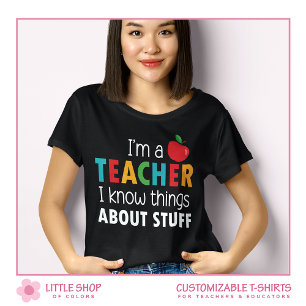 Teacher I Know Things Customizable T-Shirt