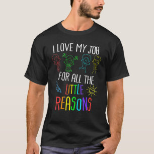 Teacher I Love My Job For All The Little Reasons 1 T-Shirt