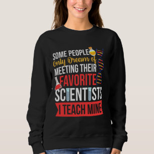 Teacher  I Teach My Favourite Scientists Biology Sweatshirt