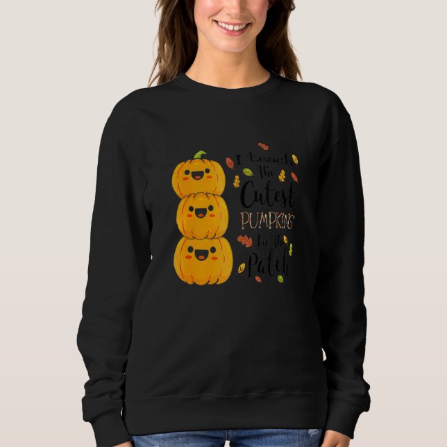 Teacher I Teach The Cutest Pumkin In The Patch Hal Sweatshirt (Front)