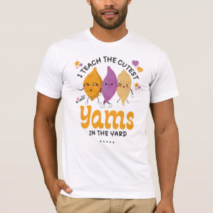 Teacher I Teach The CUTEST YAMS IN THE YARD Custom T-Shirt