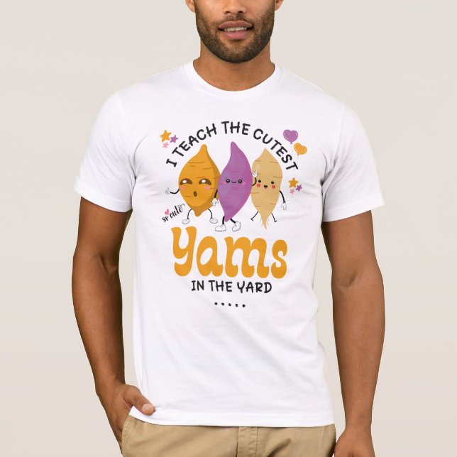 Teacher I Teach The CUTEST YAMS IN THE YARD Custom T-Shirt (Front)