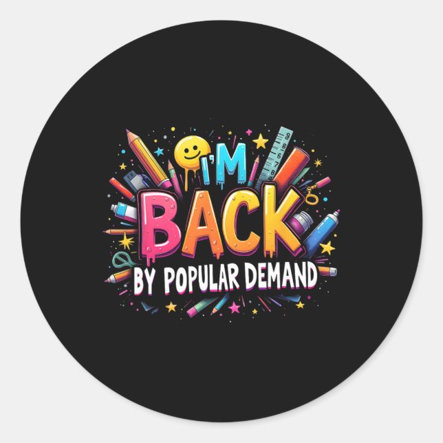 Teacher Im Back By Popular Demand Back To School S Classic Round Sticker (Front)