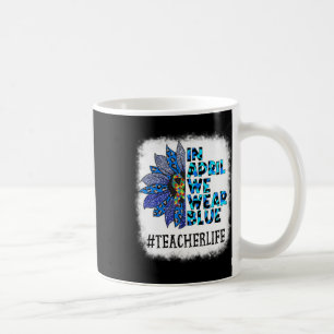 Teacher In April We Wear Blue Autism Awareness Aut Coffee Mug