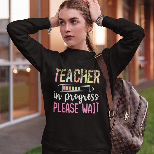 Teacher in Progress, Fun Future Teacher Gift Sweatshirt (Creator Uploaded)