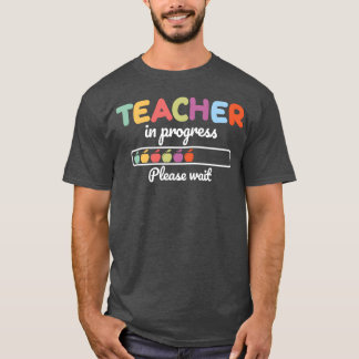 Teacher In Progress Please Waiteaching School fami T-Shirt